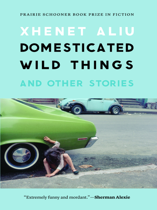 Title details for Domesticated Wild Things, and Other Stories by Xhenet Aliu - Wait list